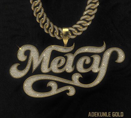 [LYRICS] Adekunle Gold - Mercy