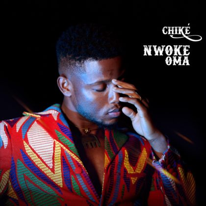 [LYRICS] Chike - Nwoke Oma