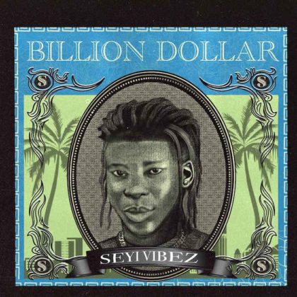 [LYRICS] Seyi Vibez - Billion Dollar