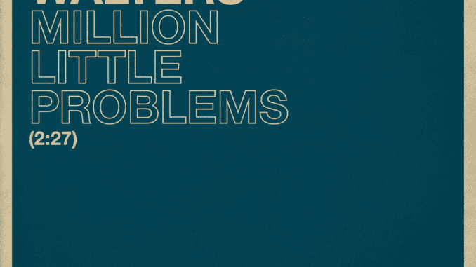 [LYRICS] The Walters - Million Little Problems